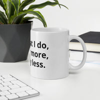 "I do what I do, not and more, not any less" Mug