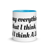 "I say everything that I think, And I think A Lot!" Mug with Color Inside