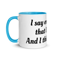 "I say everything that I think, And I think A Lot!" Mug with Color Inside