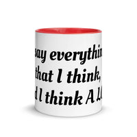 "I say everything that I think, And I think A Lot!" Mug with Color Inside