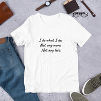 "I do what I do, Not any more, Not any less" Short-Sleeve Unisex T-Shirt