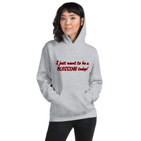 "I just want to be a BLESSING today!" Unisex Hoodie