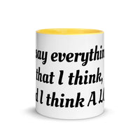 "I say everything that I think, And I think A Lot!" Mug with Color Inside