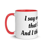 "I say everything that I think, And I think A Lot!" Mug with Color Inside