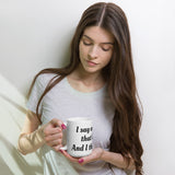 "I say everything that I think, And I think A Lot! Mug