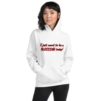 "I just want to be a BLESSING today!" Unisex Hoodie