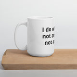 "I do what I do, not and more, not any less" Mug