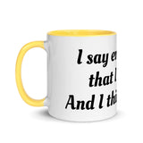 "I say everything that I think, And I think A Lot!" Mug with Color Inside