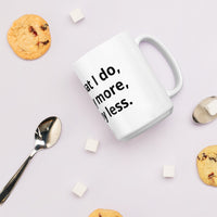 "I do what I do, not and more, not any less" Mug