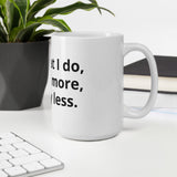 "I do what I do, not and more, not any less" Mug