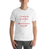 Short-Sleeve Unisex T-Shirt - I Tried to be Normal